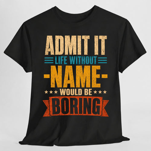 Admit Life Without Name Boring Personalized Name Custom Name (1)