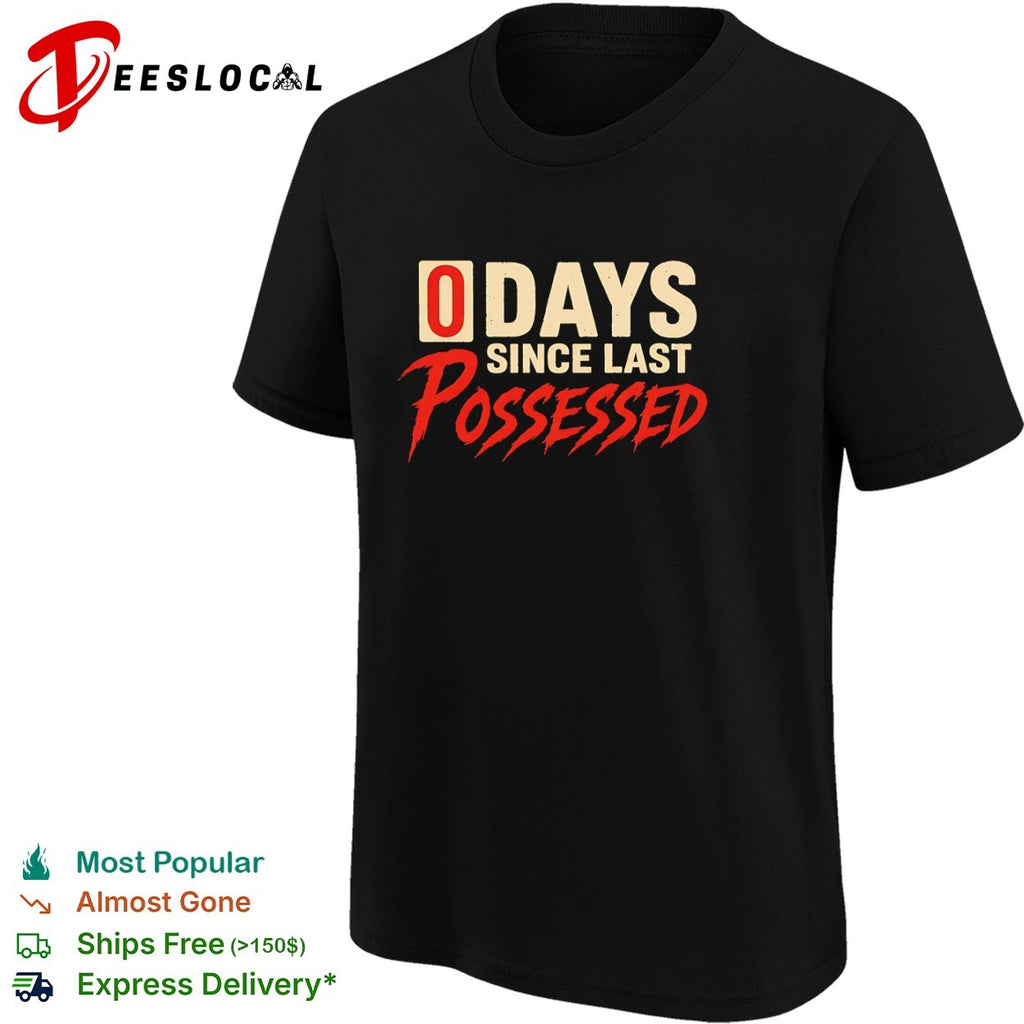 0 days since last possessed shirt