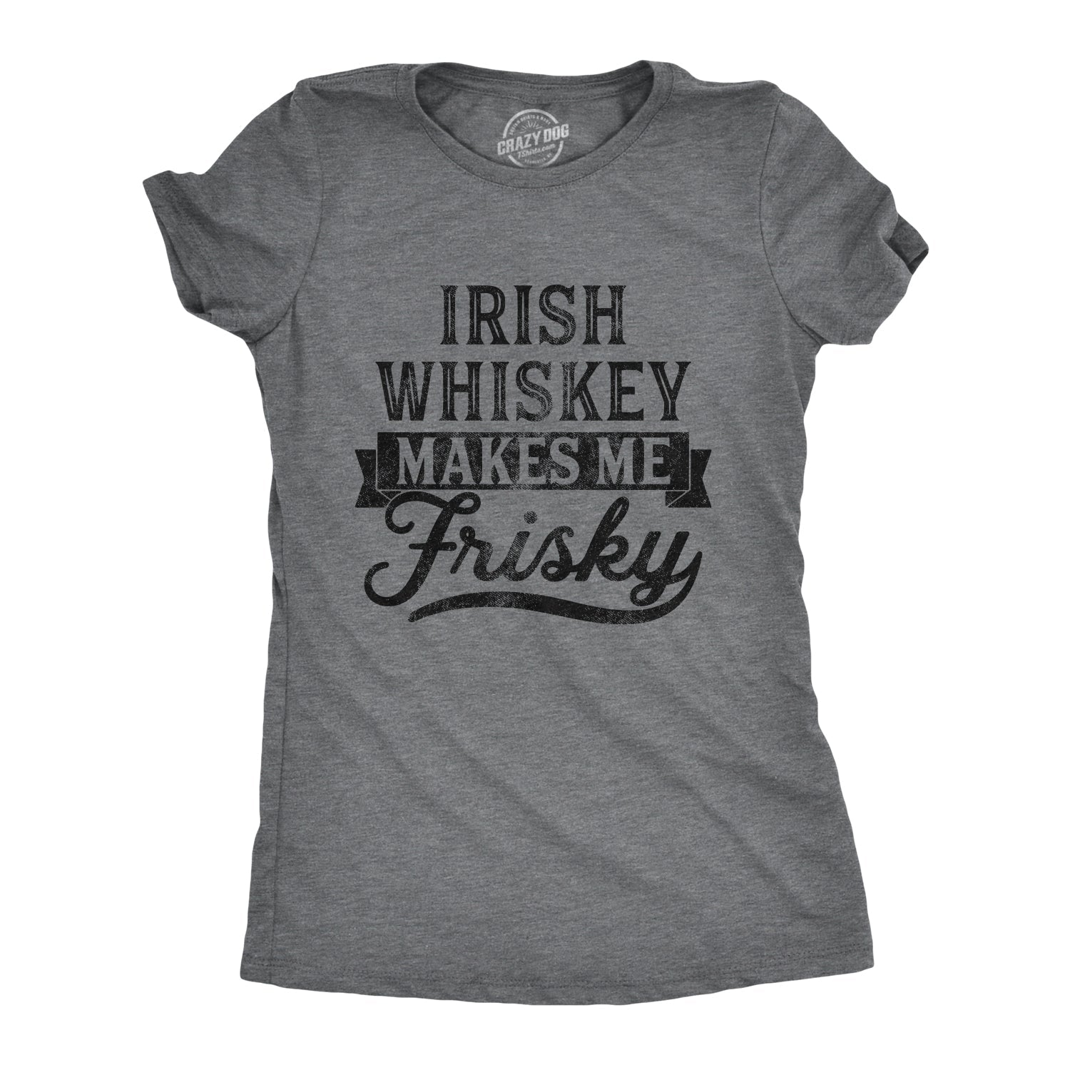 Irish Whiskey Makes Me Frisky Women's T Shirt