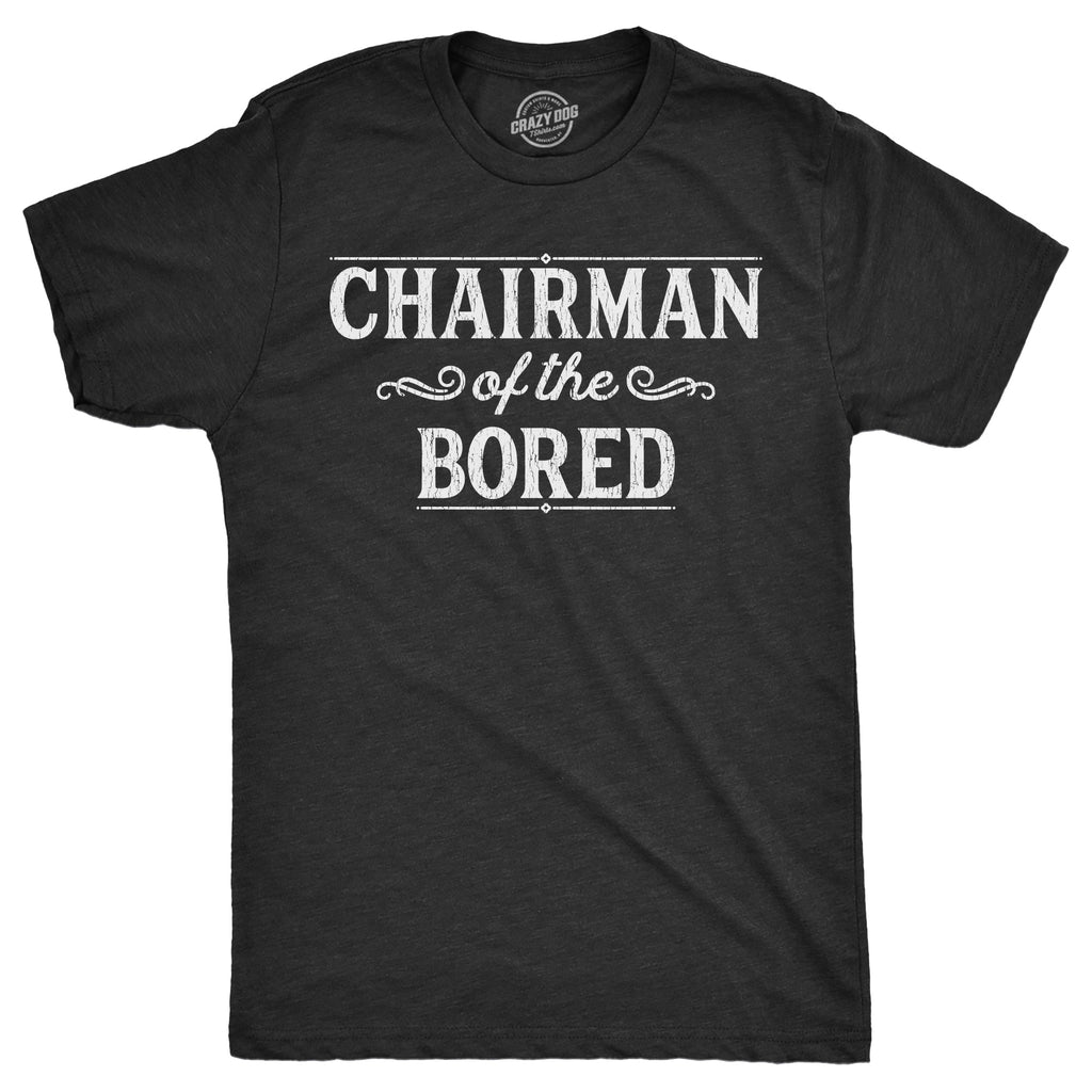 Chairman Of The Bored Men's T Shirt