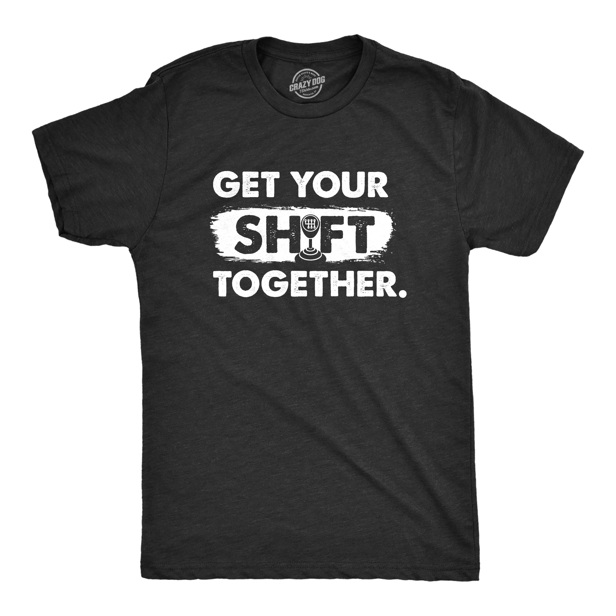 Get Your Shift Together Men's T Shirt