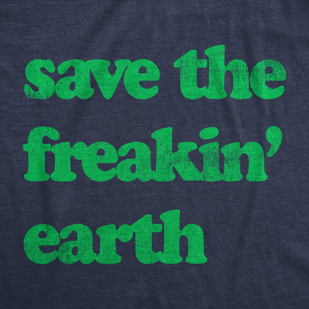 Save The Freakin Earth Men's T Shirt