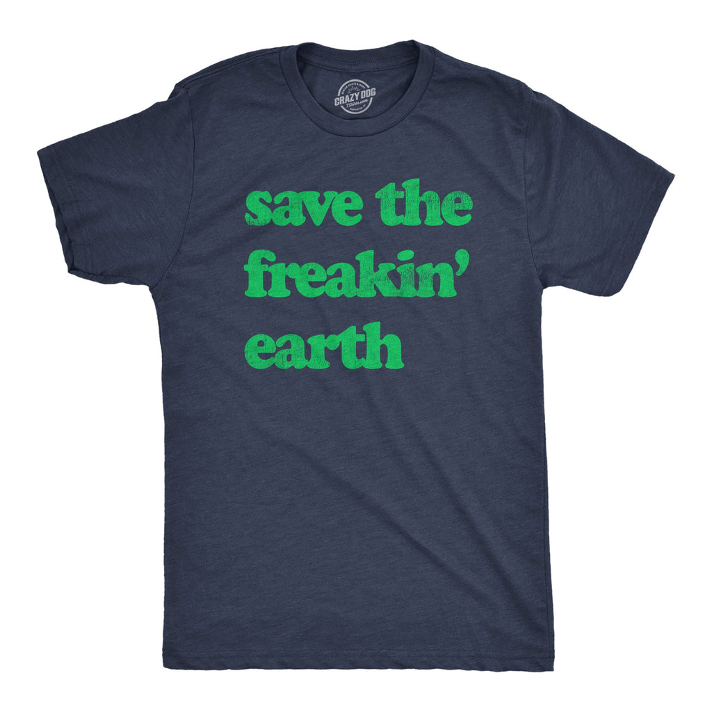 Save The Freakin Earth Men's T Shirt
