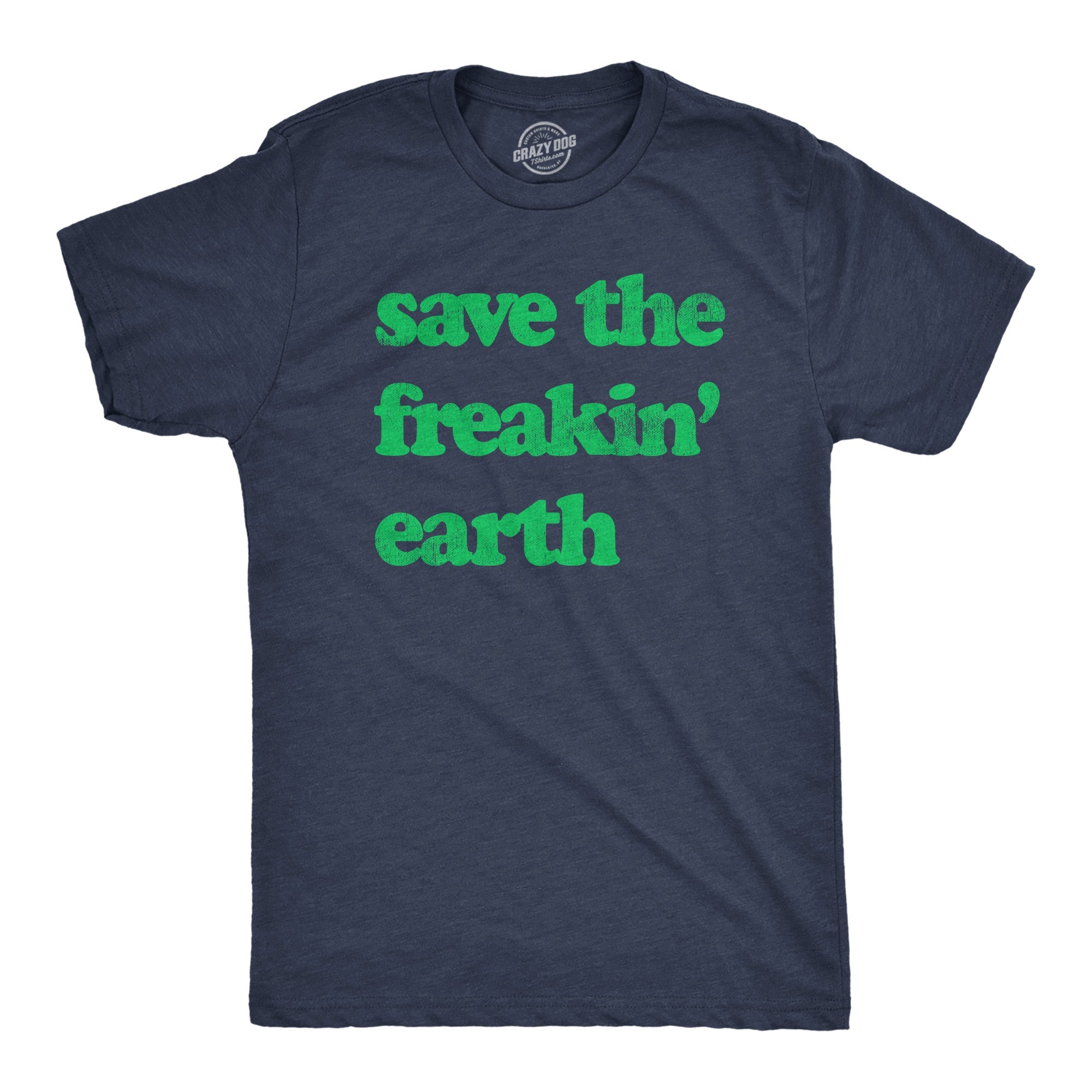 Save The Freakin Earth Men's T Shirt