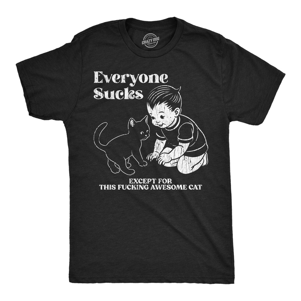 Everyone Sucks Except For This Fucking Awesome Cat Men's T Shirt