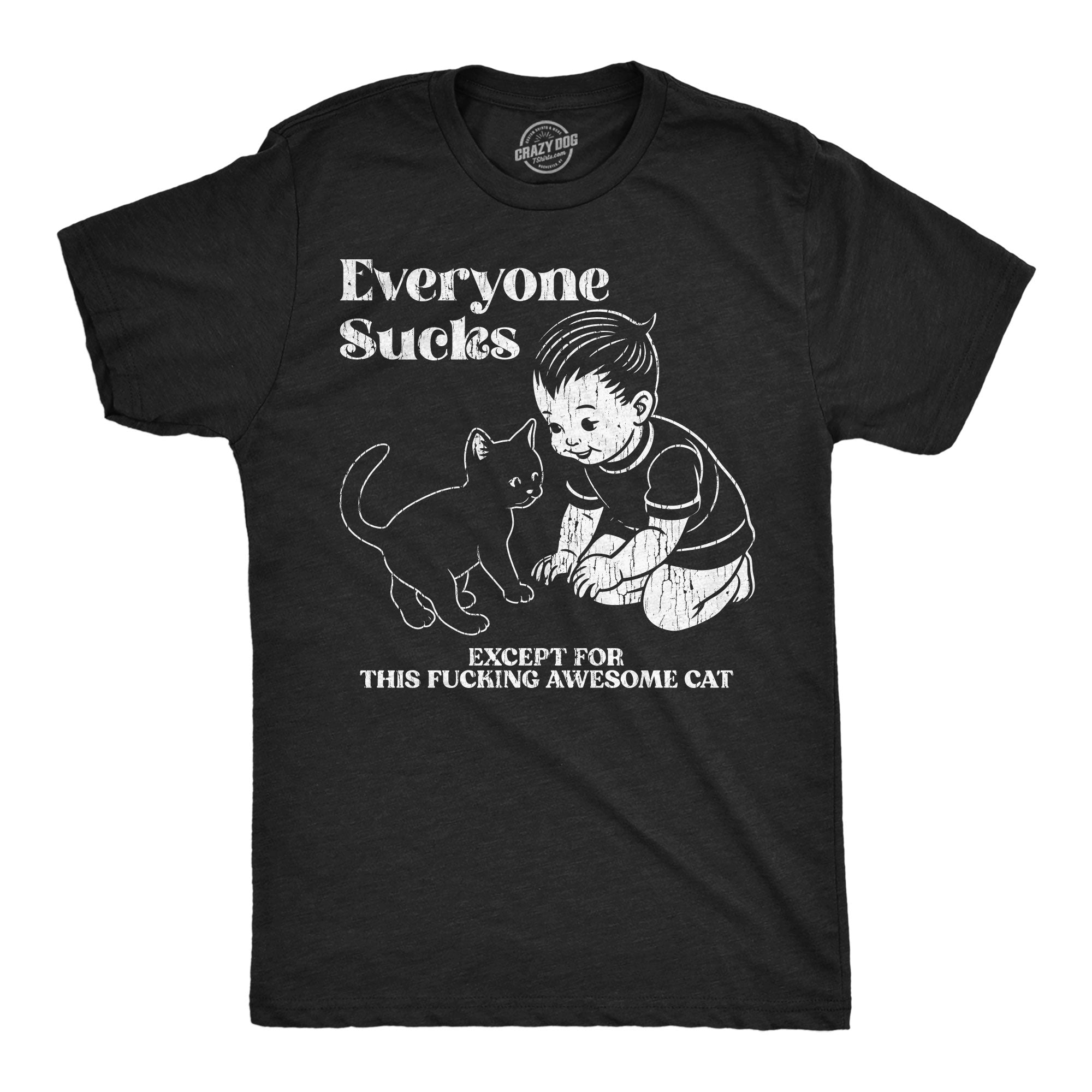 Everyone Sucks Except For This Fucking Awesome Cat Men's T Shirt