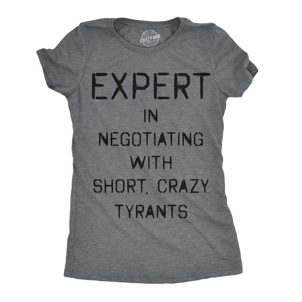 Expert In Negotiating With Short Crazy Tyrants Women's T Shirt