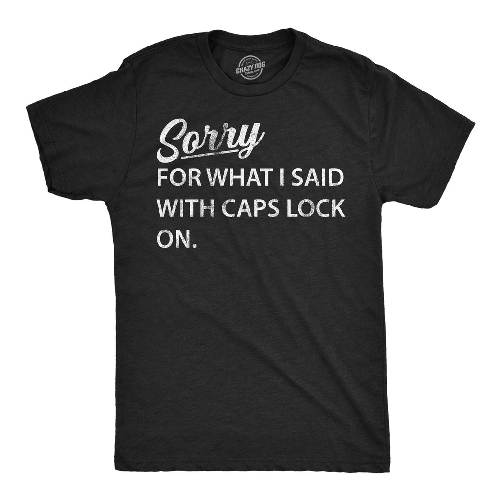 Sorry For What I Said With Caps Lock On Men's T Shirt
