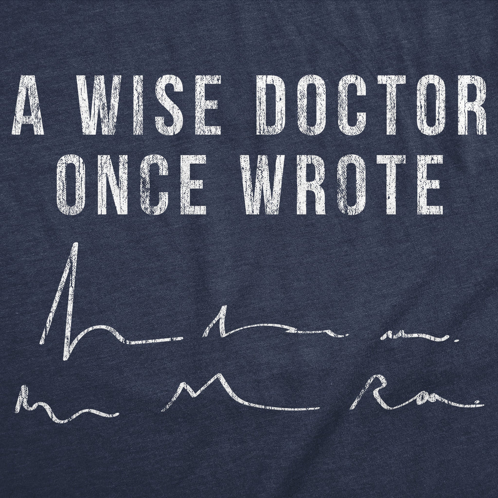 A Wise Doctor Once Wrote Men's T Shirt