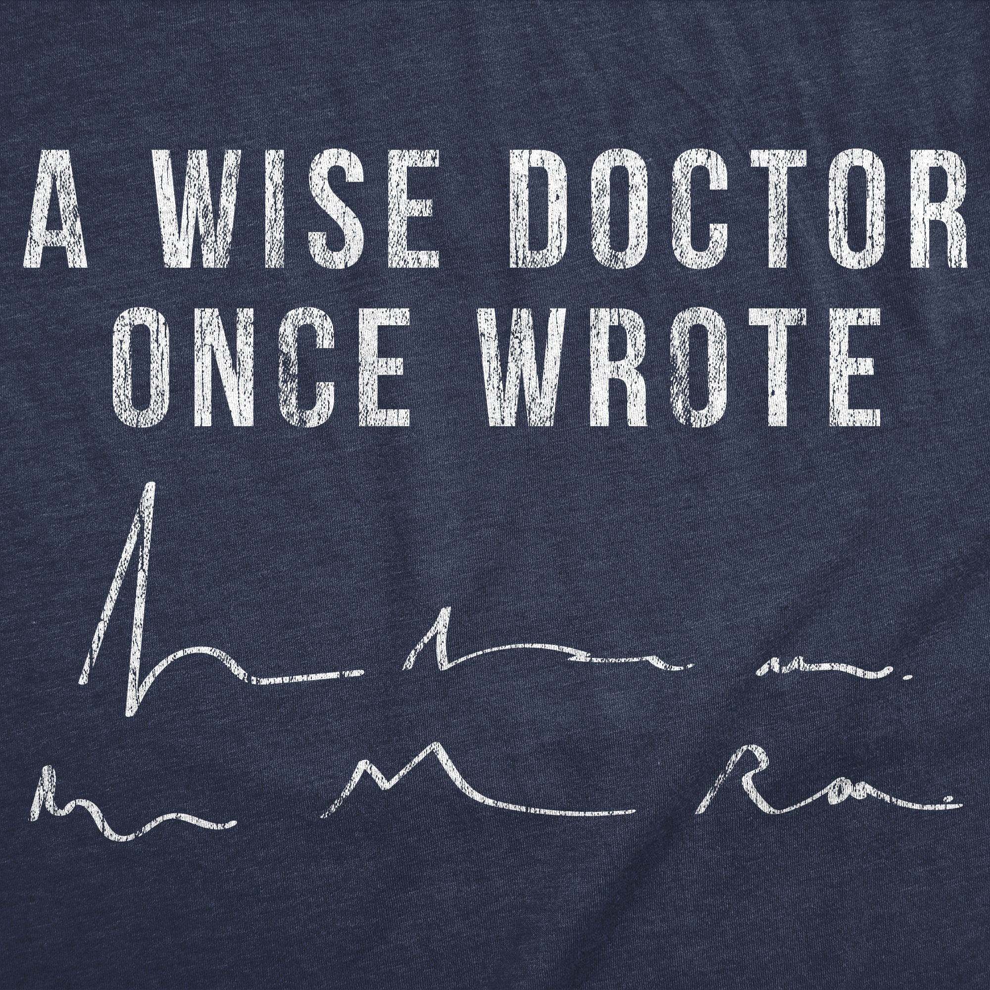 A Wise Doctor Once Wrote Men's T Shirt