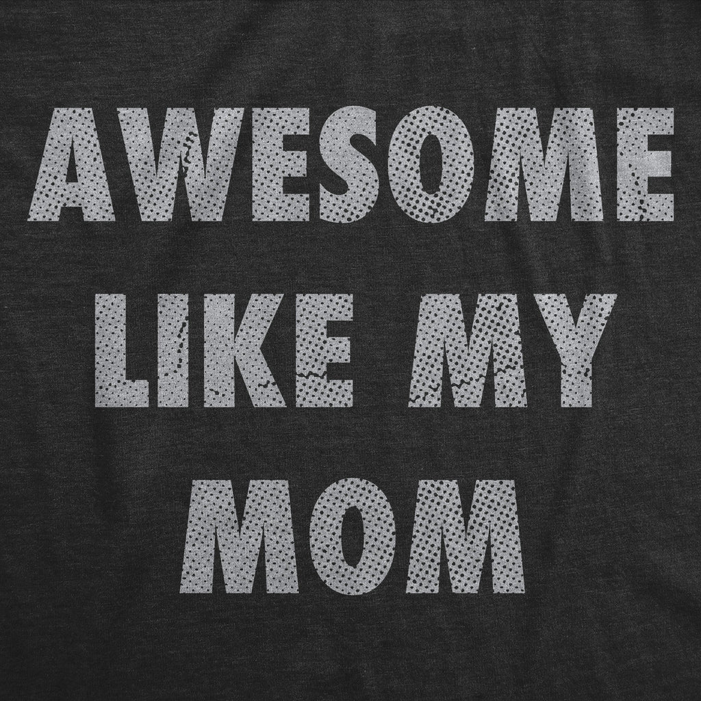 Awesome Like My Mom Women's T Shirt