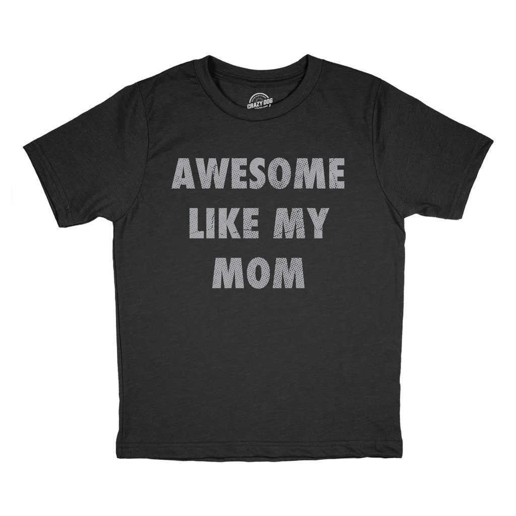 Awesome Like My Mom Youth T Shirt