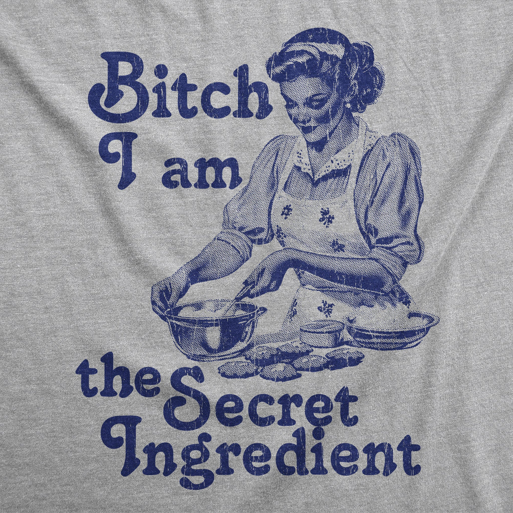 Bitch I Am The Secret Ingredient Women's T Shirt