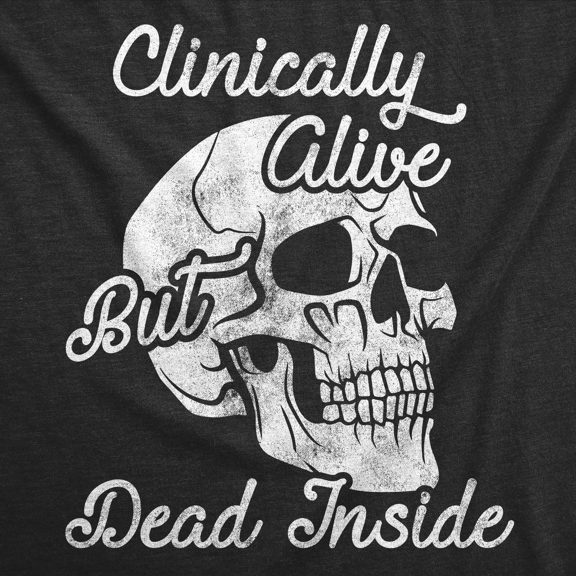 Clinically Alive But Dead Inside Women's T Shirt