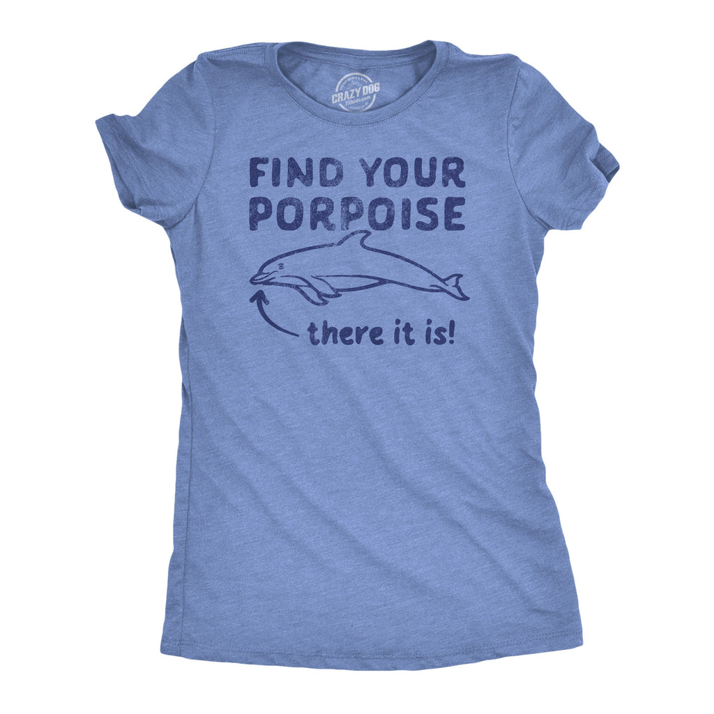 Find Your Porpoise Women's T Shirt