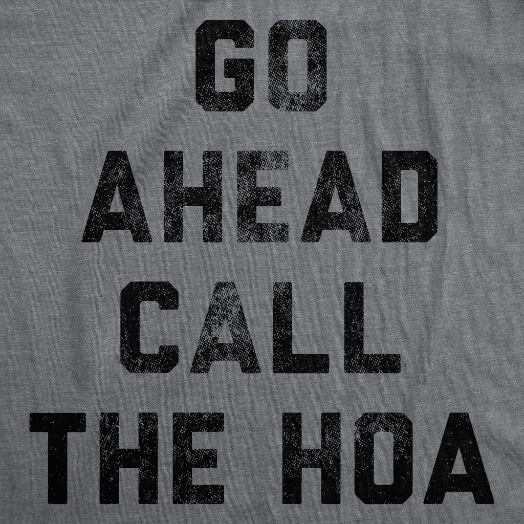 Go Ahead Call The HOA Men's T Shirt