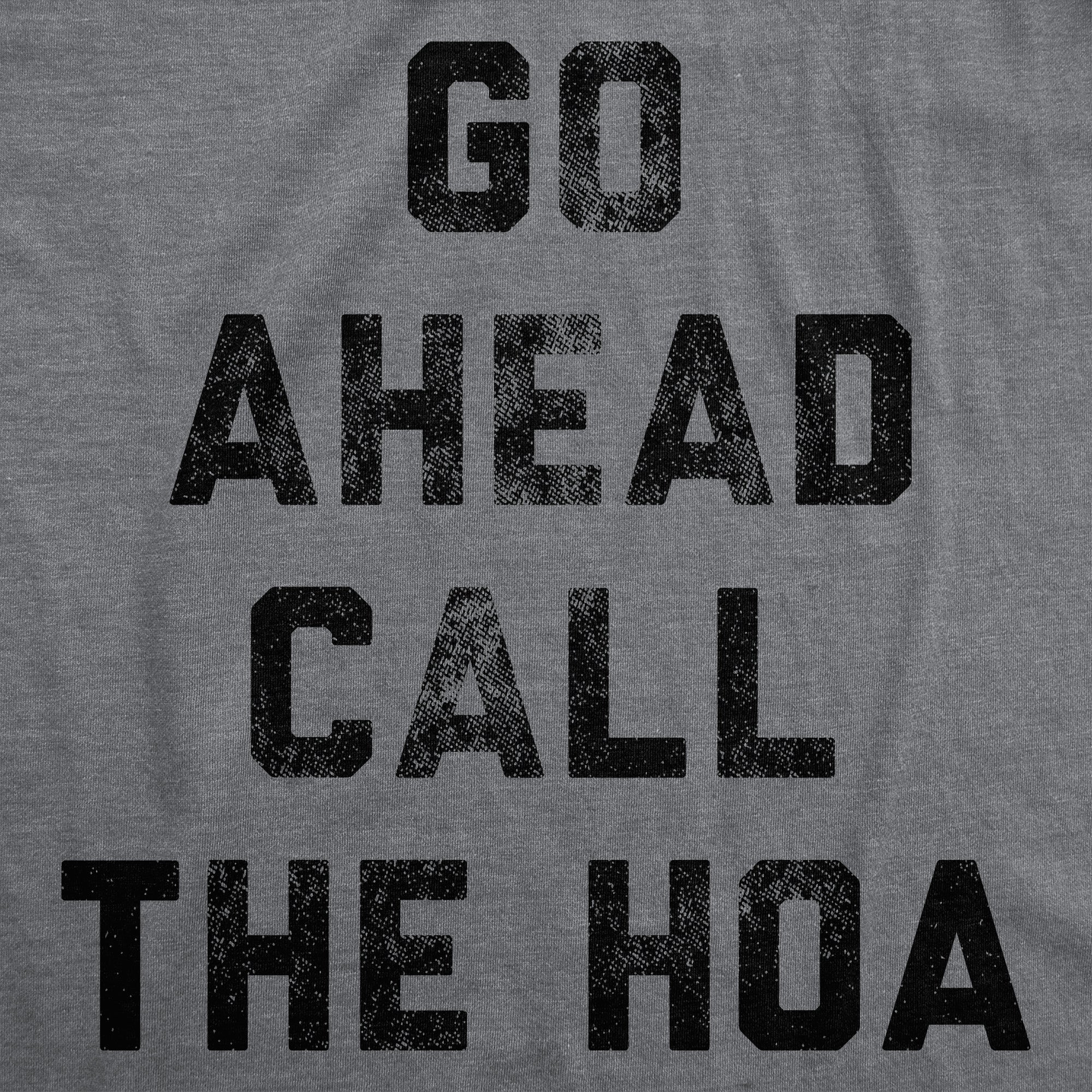 Go Ahead Call The HOA Men's T Shirt