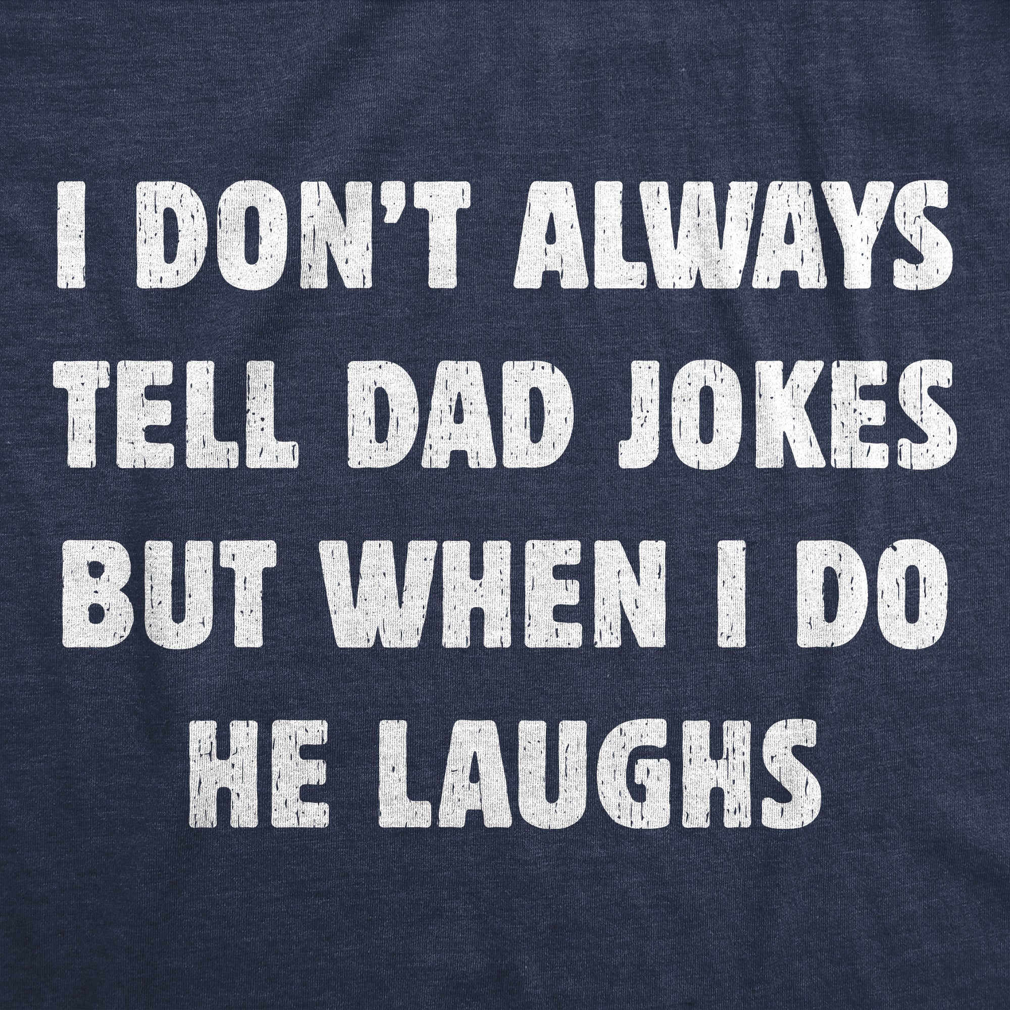 I Dont Always Tell Dad Jokes But When I Do He Laughs Men's T Shirt