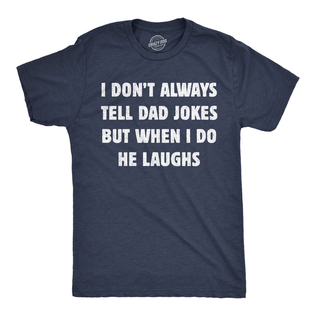 I Dont Always Tell Dad Jokes But When I Do He Laughs Men's T Shirt