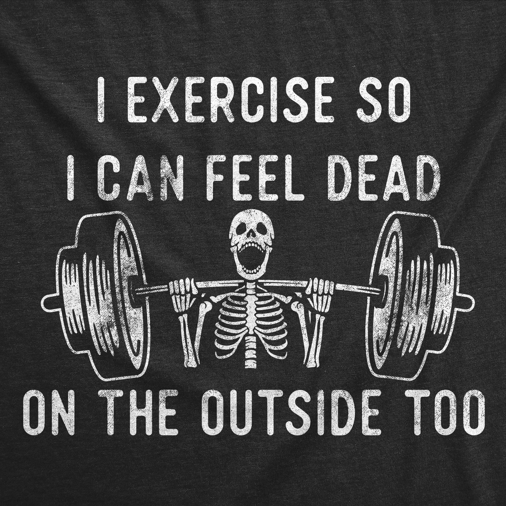 I Exercise So I Can Feel Dead On The Outside Too Women's T Shirt