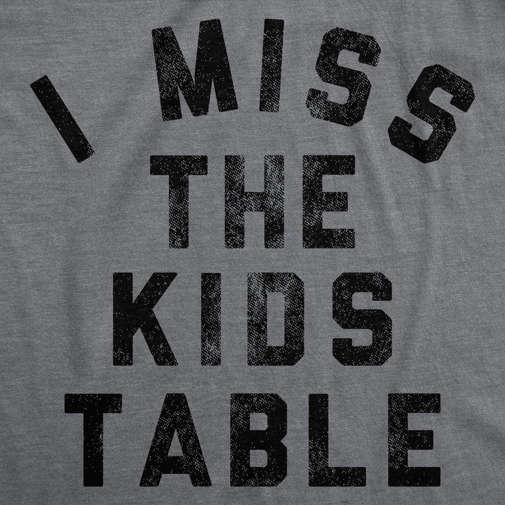 I Miss The Kids Table Men's T Shirt