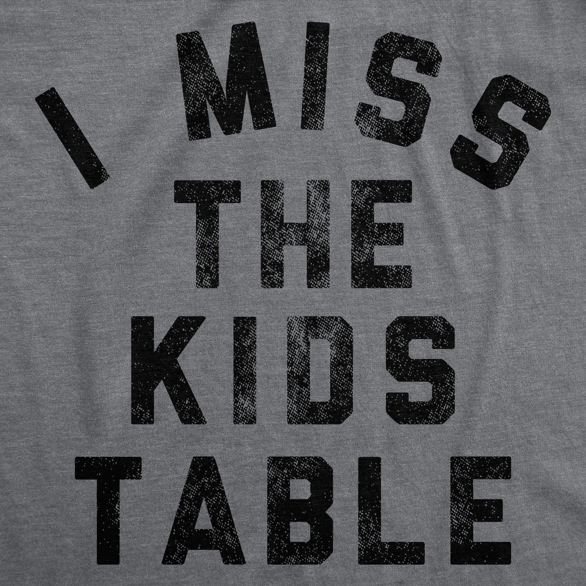 I Miss The Kids Table Men's T Shirt