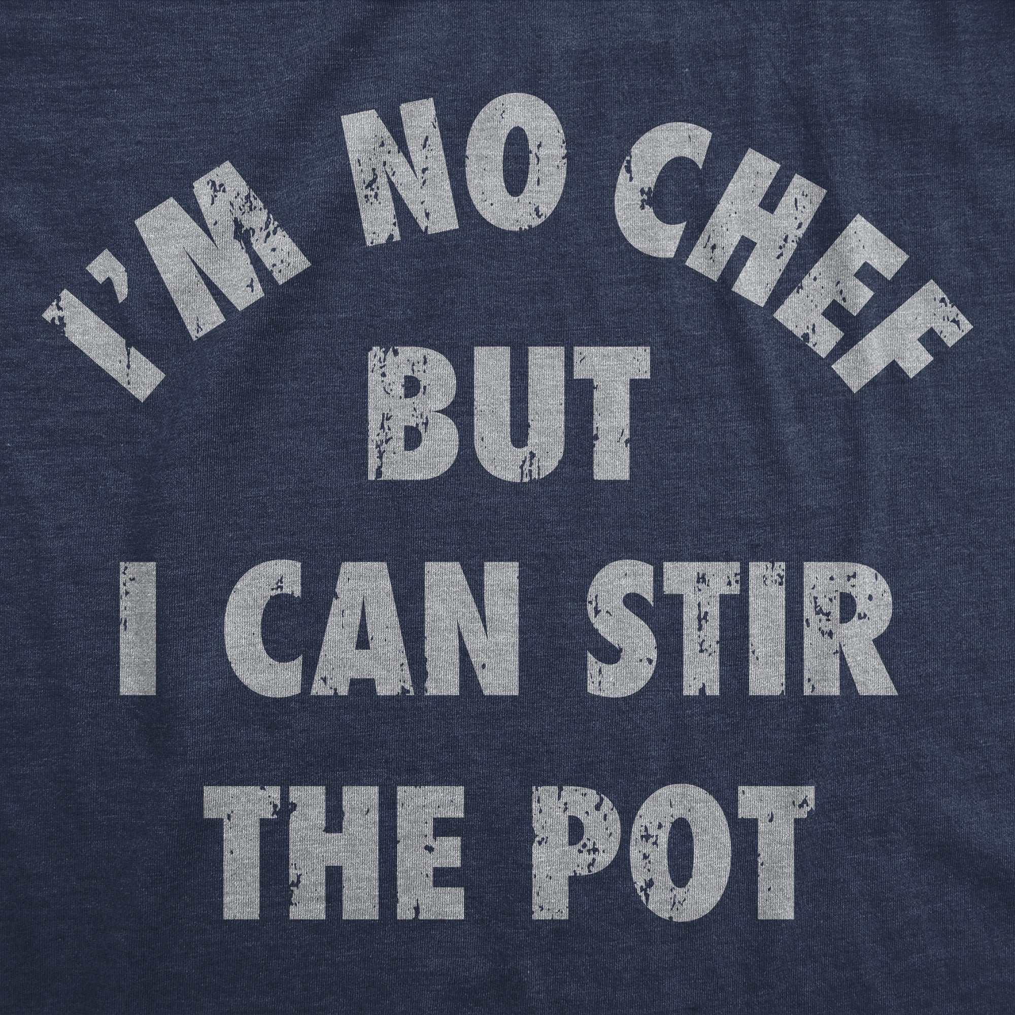 Im No Chef But I Can Stir The Pot Men's T Shirt