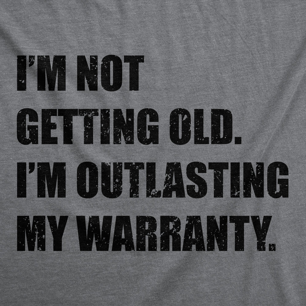 Im Not Getting Old Im Outlasting My Warranty Men's T Shirt