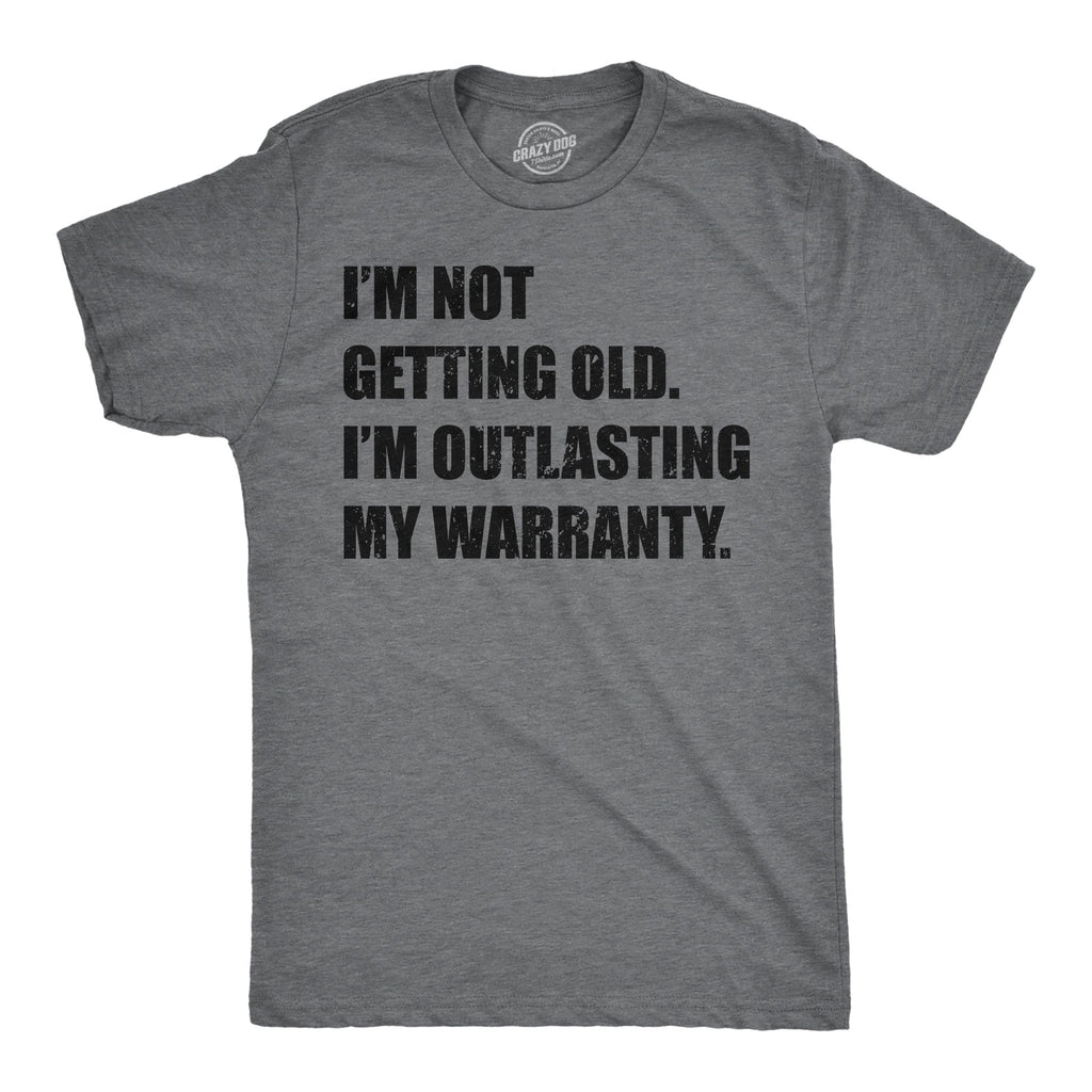 Im Not Getting Old Im Outlasting My Warranty Men's T Shirt