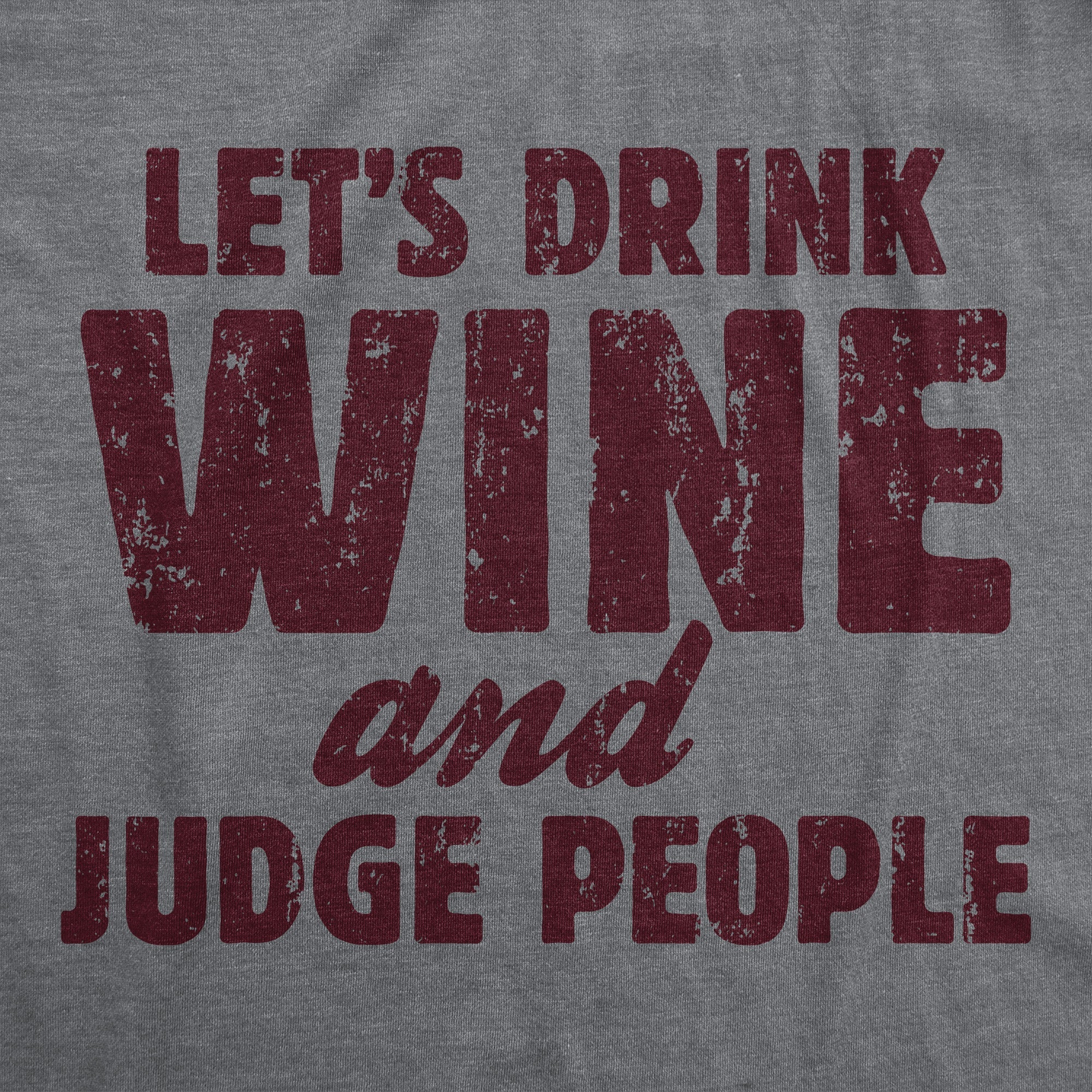 Lets Drink Wine And Judge People Women's T Shirt