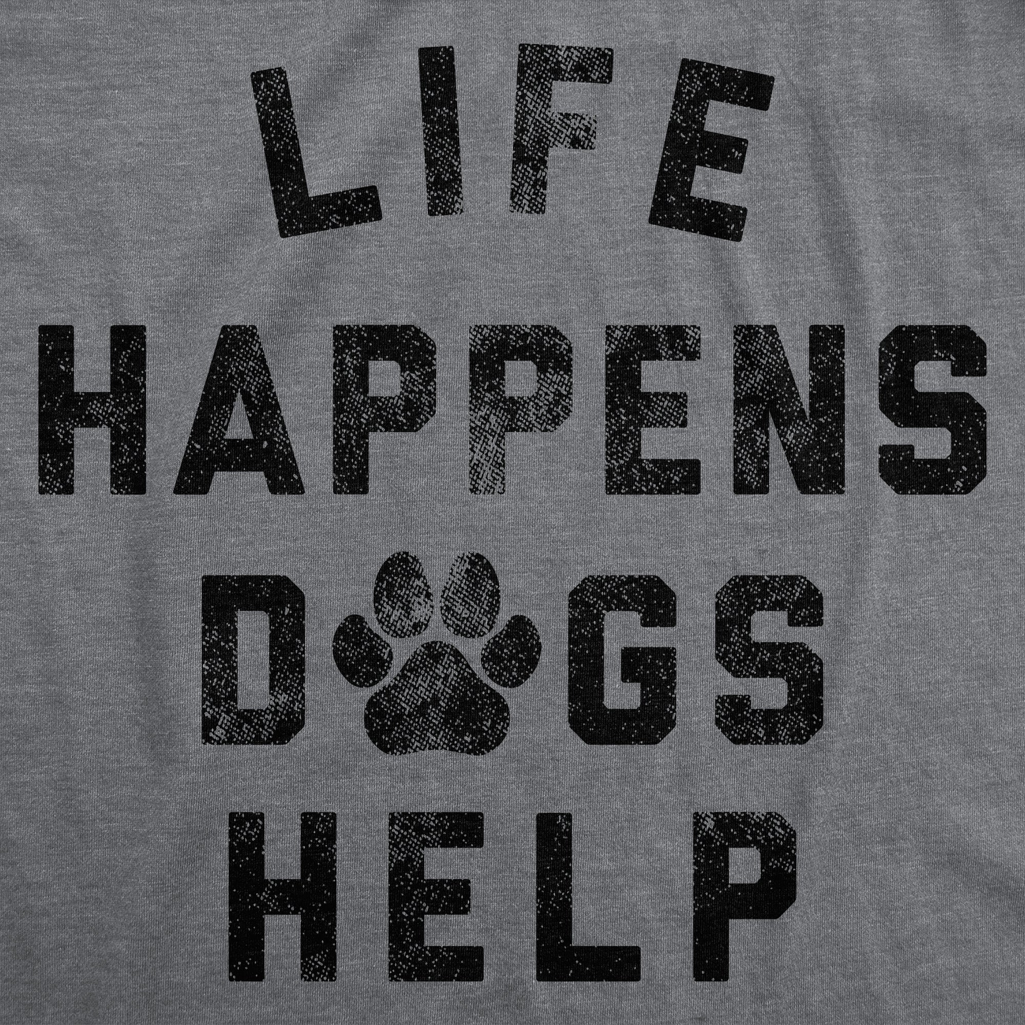 Life Happens Dogs Help Men's T Shirt