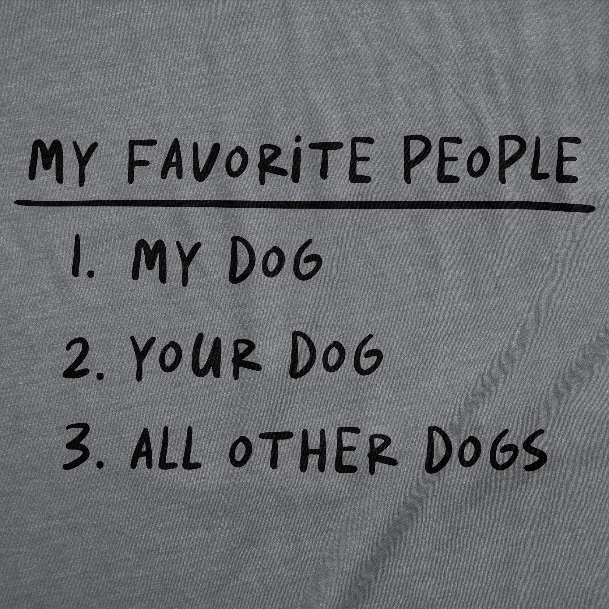 My Favorite People My Dog Your Dog All Other Dogs Women's T Shirt