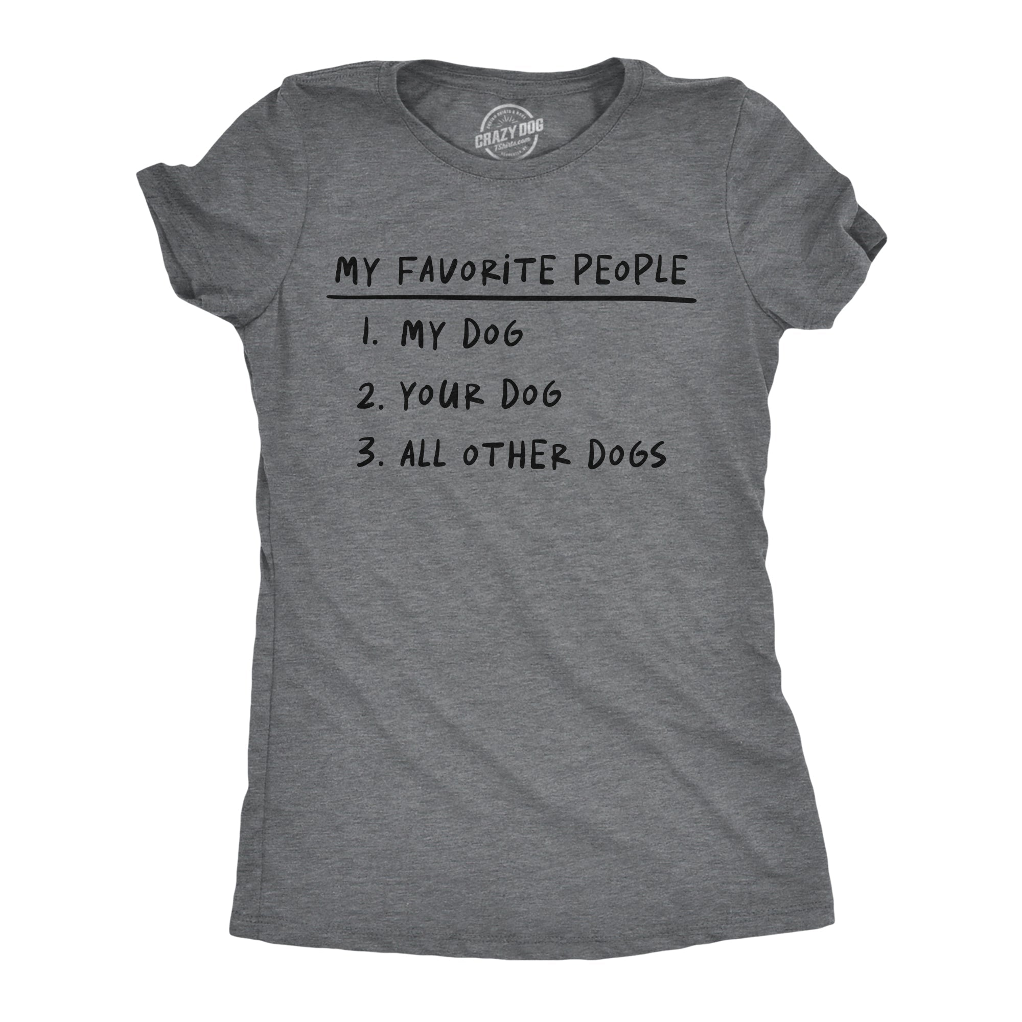 My Favorite People My Dog Your Dog All Other Dogs Women's T Shirt