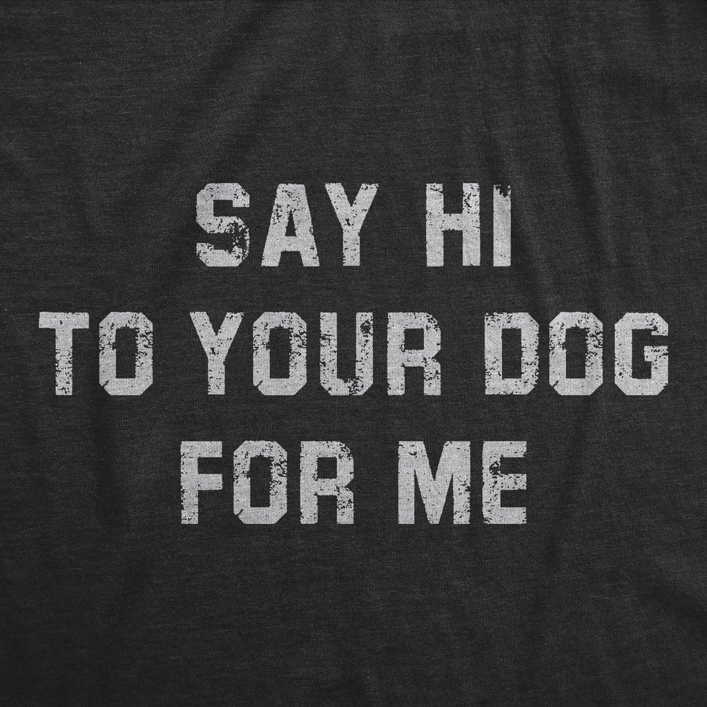 Say Hi To Your Dog For Me Women's T Shirt