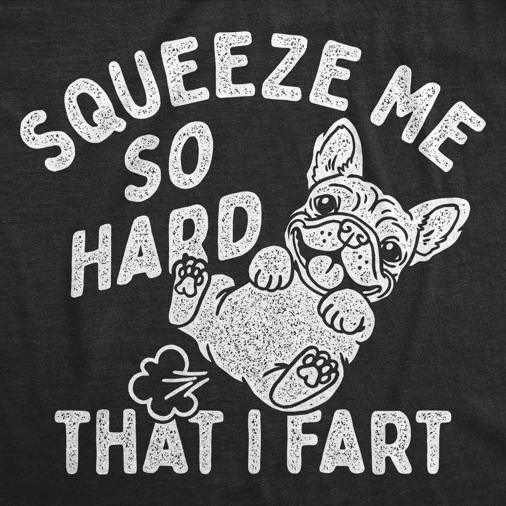 Squeeze Me So Hard That I Fart Women's T Shirt