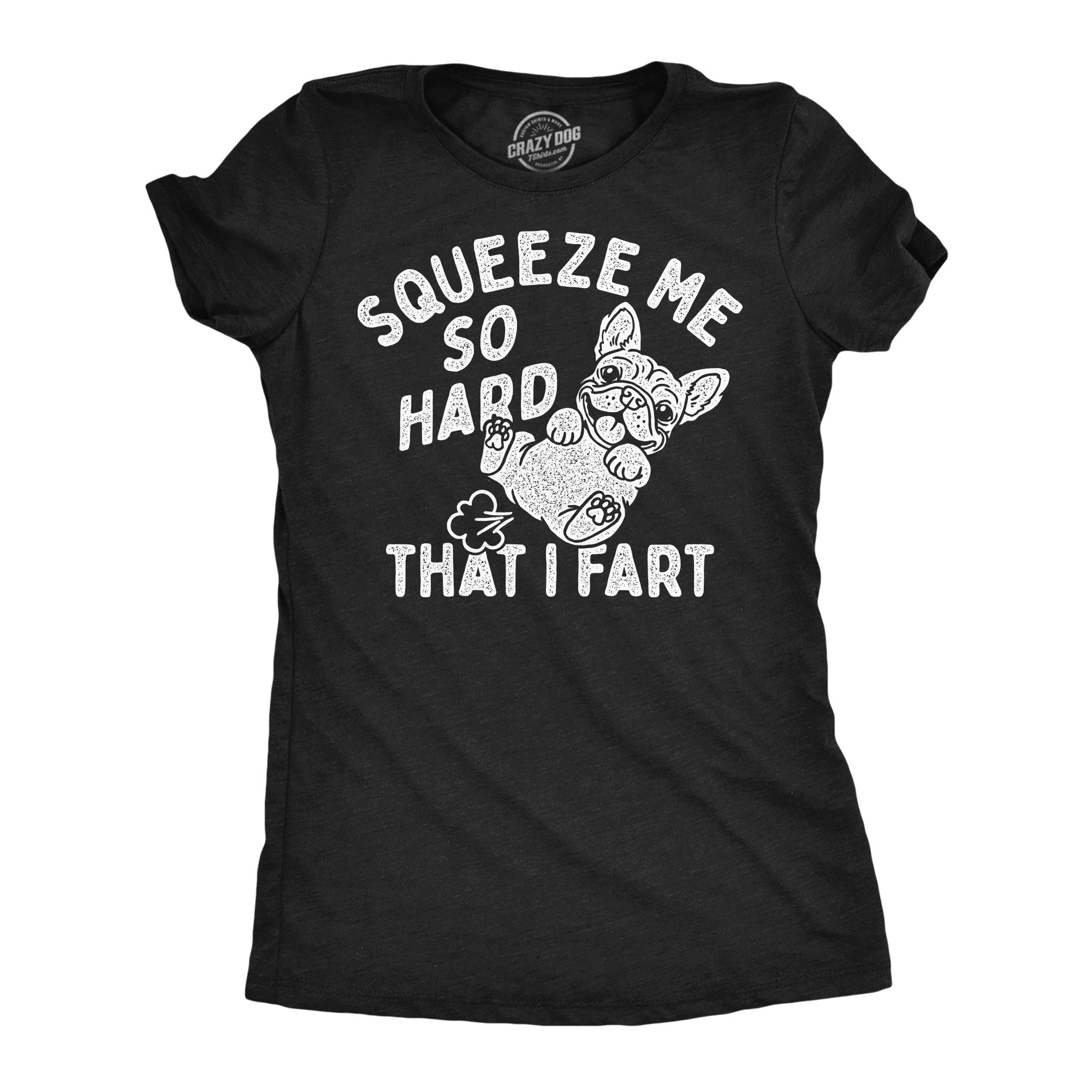 Squeeze Me So Hard That I Fart Women's T Shirt