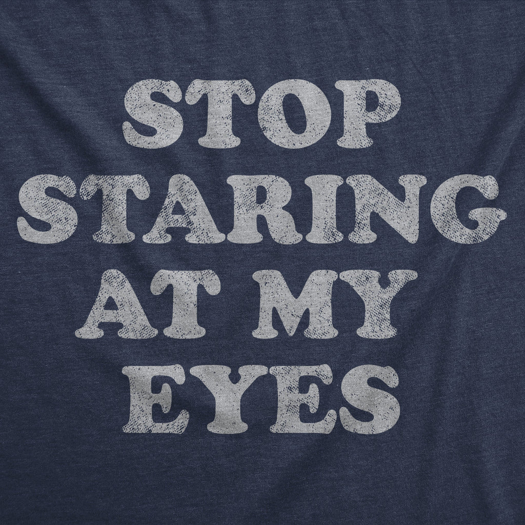 Stop Staring At My Eyes Women's T Shirt