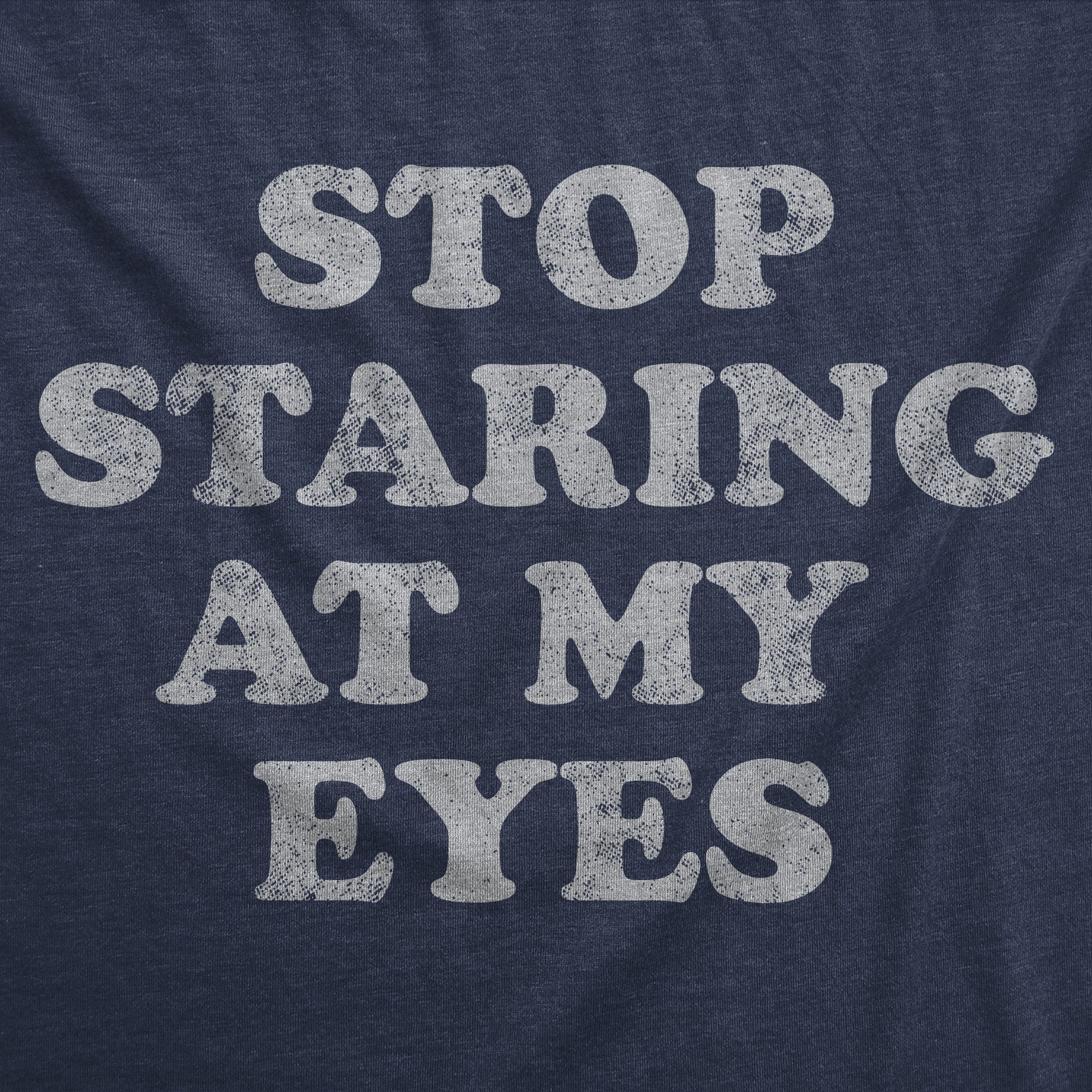 Stop Staring At My Eyes Women's T Shirt