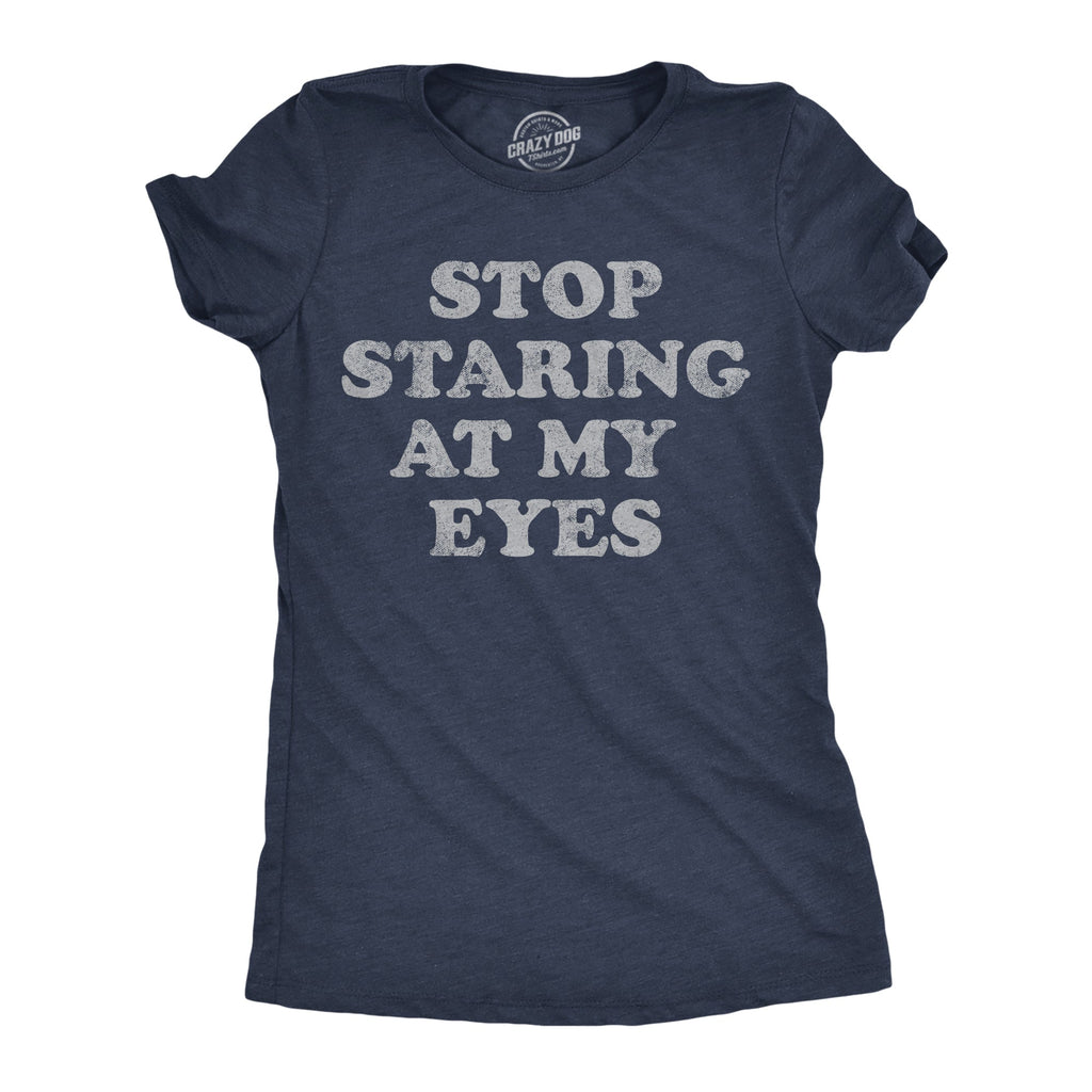 Stop Staring At My Eyes Women's T Shirt