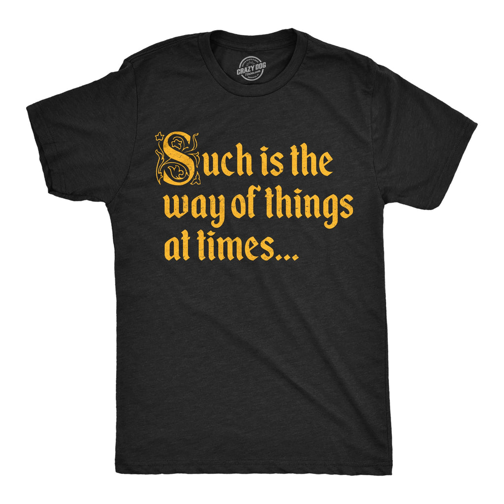 Such Is The Way Of Things At Times Men's T Shirt