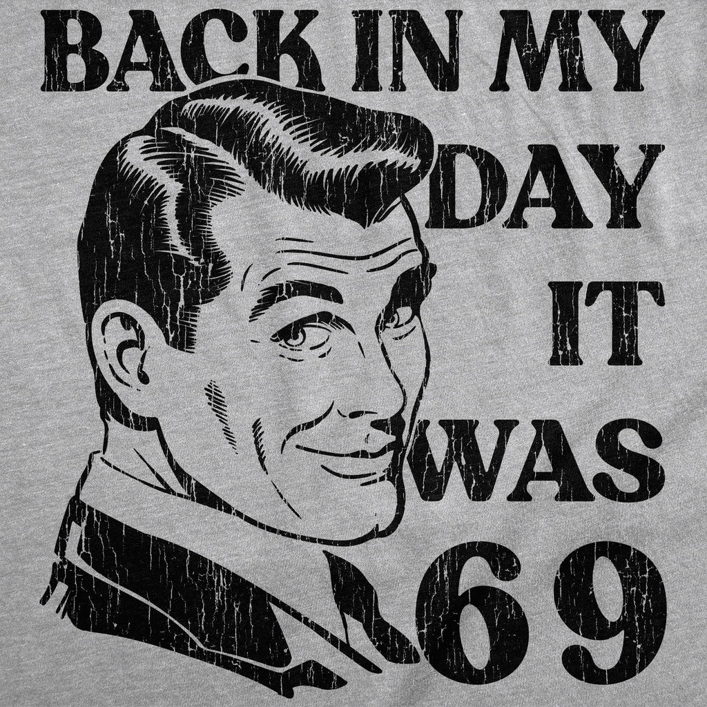 Back In My Day It Was 69 Men's T Shirt