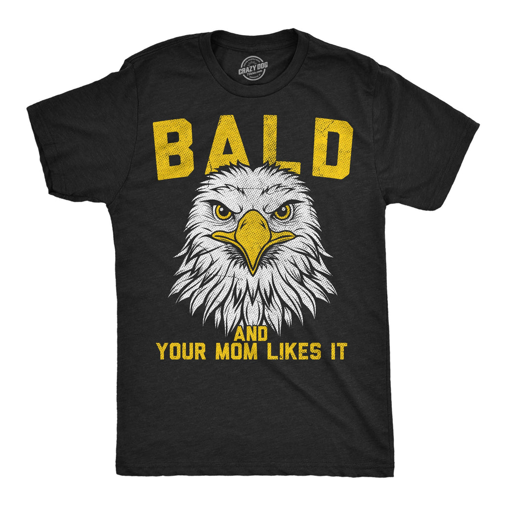 Bald And Your Mom Likes It Men's T Shirt