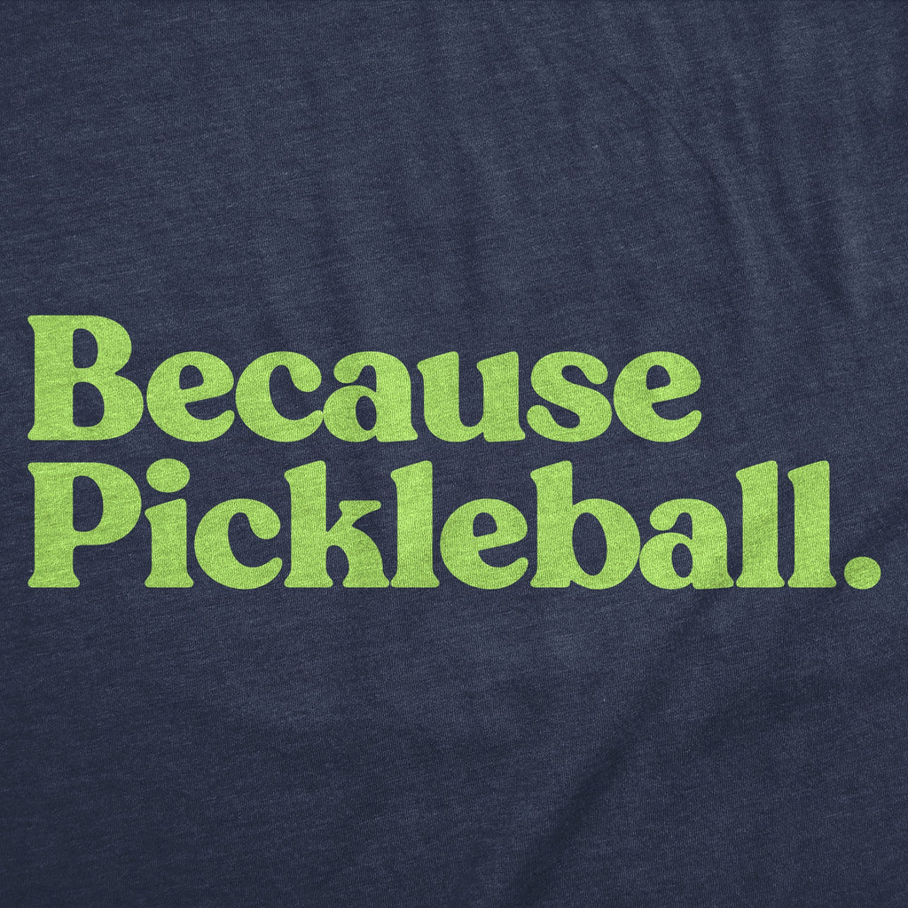 Because Pickleball Men's T Shirt