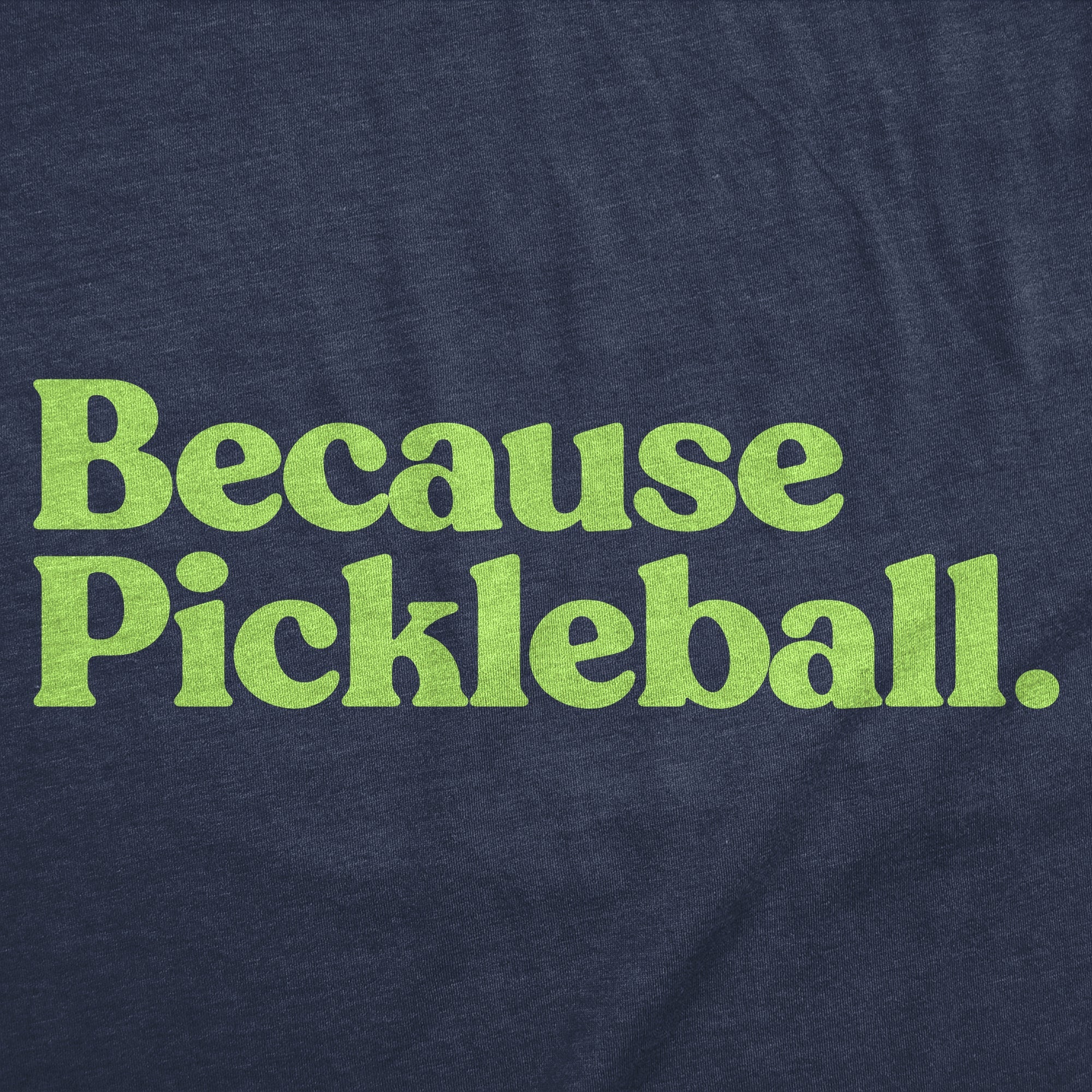 Because Pickleball Men's T Shirt