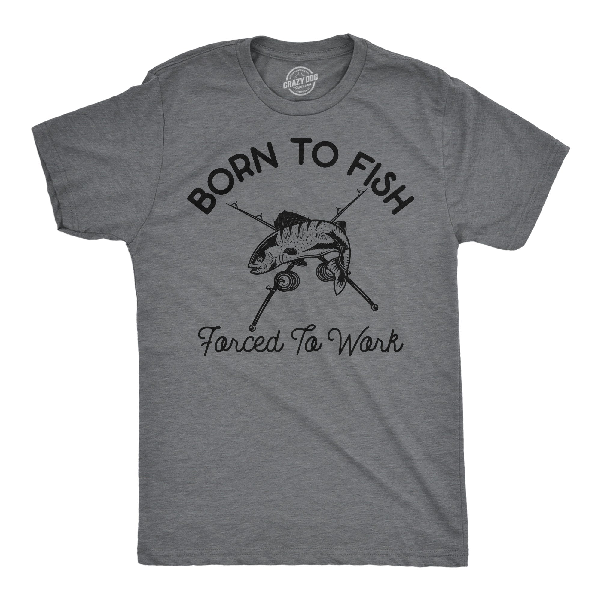 Born To Fish Forced To Work Men's T Shirt