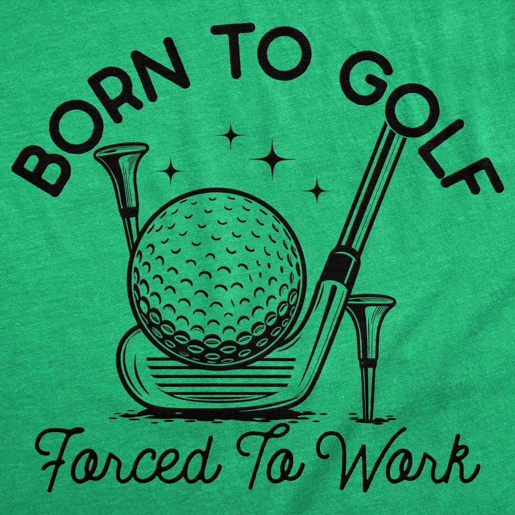 Born To Golf Forced To Work Men's T Shirt