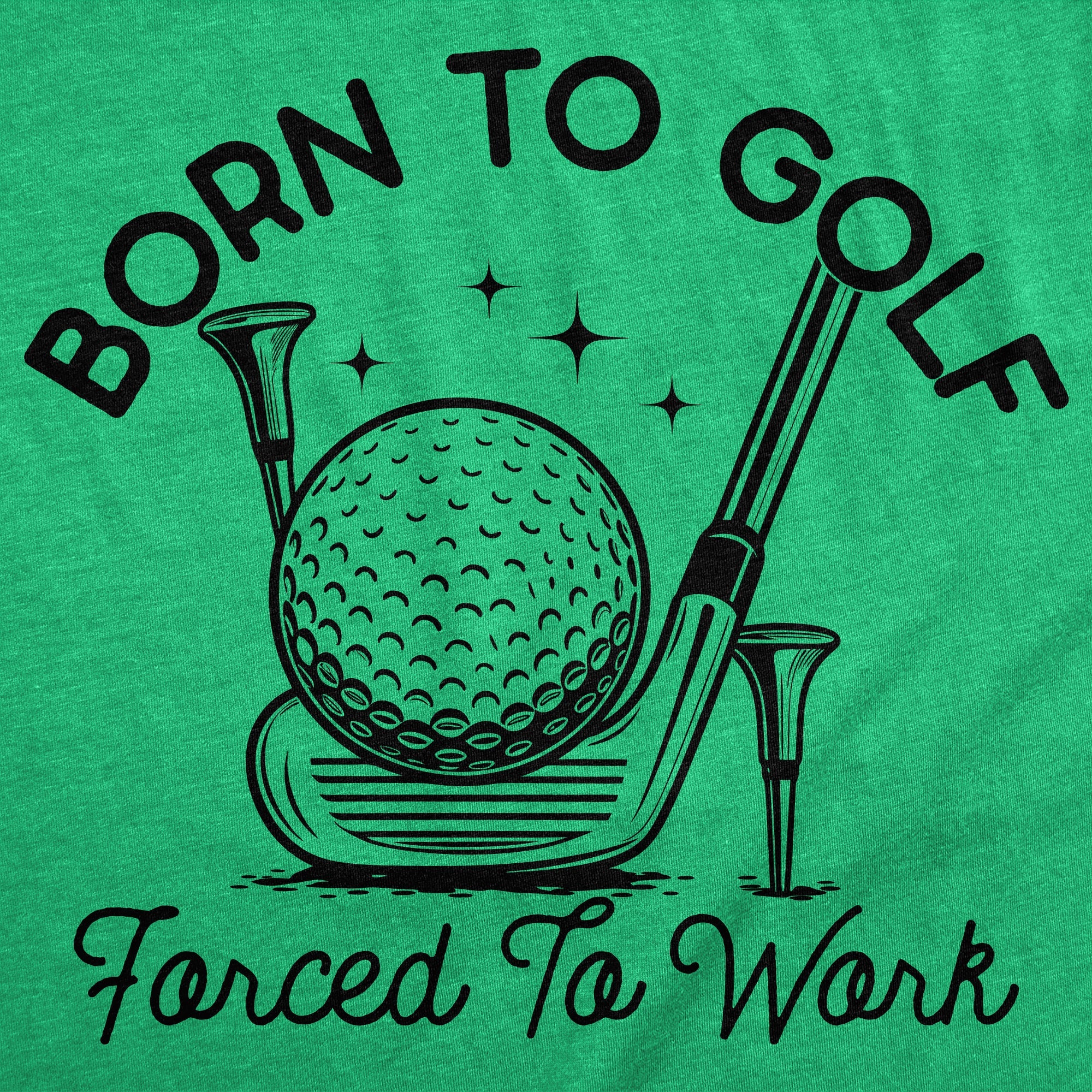 Born To Golf Forced To Work Men's T Shirt