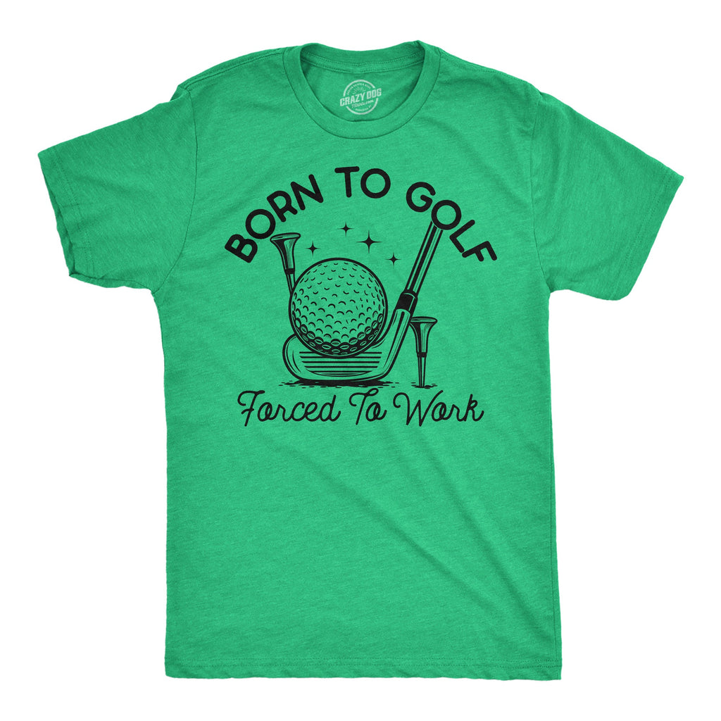 Born To Golf Forced To Work Men's T Shirt