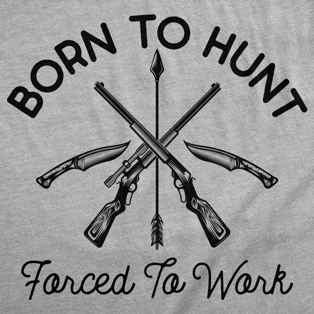 Born To Hunt Forced To Work Men's T Shirt