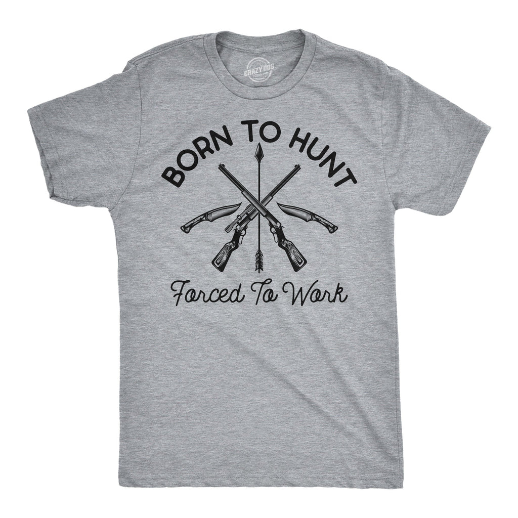 Born To Hunt Forced To Work Men's T Shirt